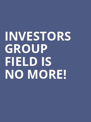 Investors Group Field is no more